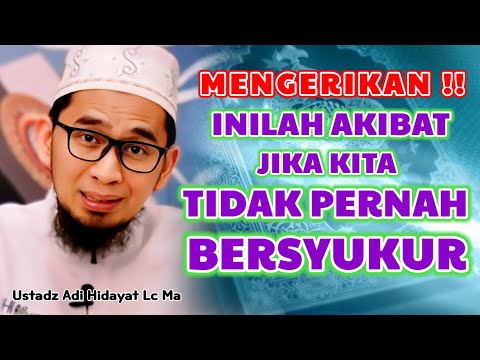 Akibat TIDAK PERNAH BERSYUKUR | Ustadz Adi Hidayat Lc Ma