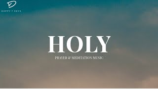 Holy: Prayer & Meditation Music With Scriptures | Soaking Piano Worship