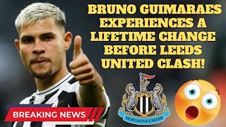 NUFC BREAKING NEWS!  BRUNO GUIMARAES EXPERIENCES A LIFETIME CHANGE BEFORE LEEDS UNITED CLASH!