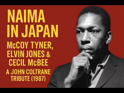 Naima in Japan: McCoy Tyner, Elvin Jones & Cecil McBee – A John Coltrane Tribute (1987)
