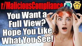 r/MaliciousCompliance - You Want A FULL VIEW? Hope You Like What You See!