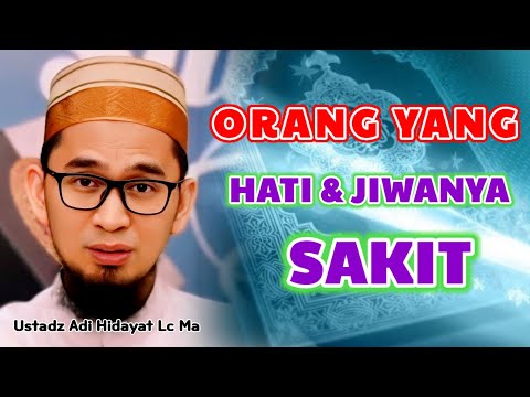 Orang Yang HATI dan JIWANYA SAKIT | Ustadz Adi Hidayat Lc Ma