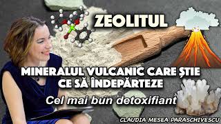 Zeolitul * Mineralul vulcanic care știe ce să îndepărteze * Cel mai bun detoxifiant