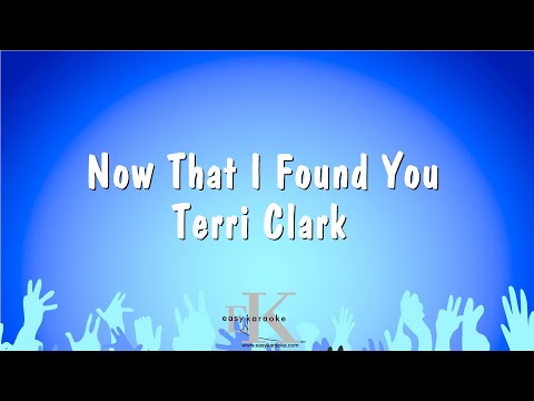 Now That I Found You – Terri Clark (Karaoke Version)