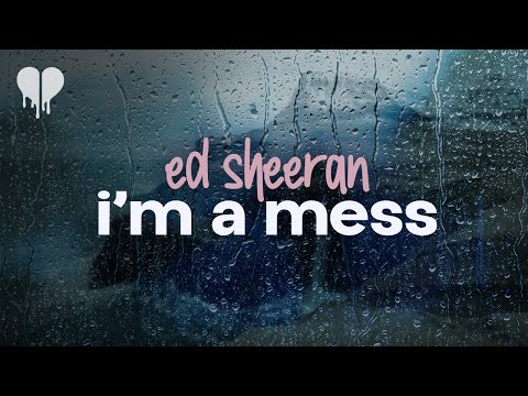 ed sheeran - i'm a mess (lyrics)