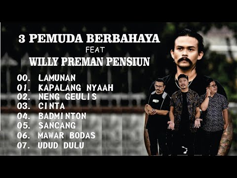 3 PEMUDA BERBAHAYA - FEAT WILLY PREMAN PENSIUN | FULL ALBUM LAGU SUNDA | COVER