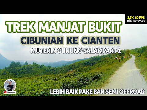 KIRI BUKIT, KANAN JURANG, TAPI INDAH BANGET, TREK CIBUNIAN KE CIANTEN FULL DURASI