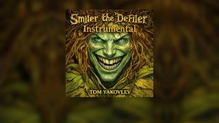 TOM YAKOVLEV | Smiler the Defiler (Instrumental)