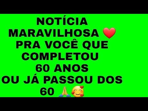 NOTÍCIA MARAVILHOSA ❤ PRA VOCÊ QUE COMPLETOU 60 ANOS, OU JÁ PASSOU DOS 60 🙏
