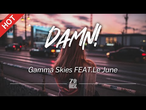 Gamma Skies - Damn! (feat. Le June) [Lyrics / HD] | Featured Indie Music 2021