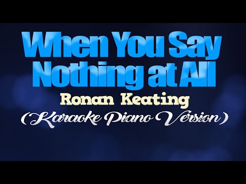 WHEN YOU SAY NOTHING AT ALL – Ronan Keating (KARAOKE PIANO VERSION)