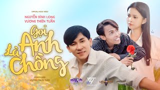GỌI ANH LÀ CHỒNG - VƯƠNG THIÊN TUẤN x NGUYỄN ĐÌNH LONG x V2T MEDIA | OFFICIAL MUSIC VIDEO