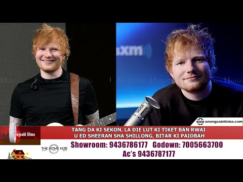 TANG DA KI SEKON, LA DIE LUT KI TIKET BAN RWAI U ED SHEERAN SHA SHILLONG, BITAR KI PAIDBAH