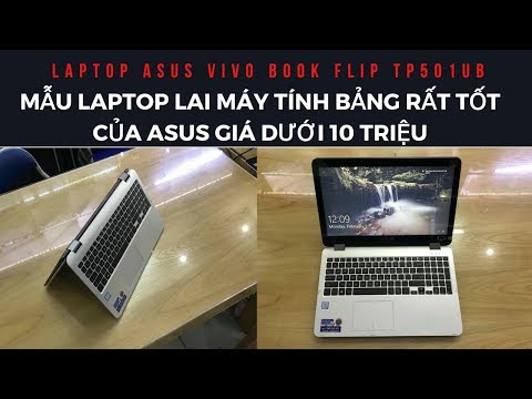 (VIETNAMESE) Trên Tay Laptop Lai Máy Tính Bảng Rất Hay Của ASUS VivoBook Flip TP501UB