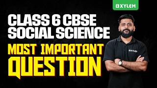 Class 6 CBSE Social Science | Most Important Questions for Exam | Xylem Class 6 CBSE