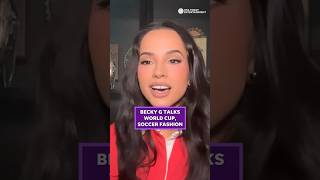 What makes a World Cup kit stylish? Platinum-singer Becky G explains