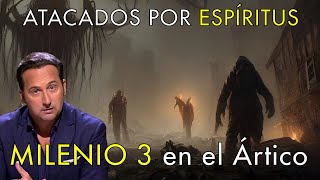 Atacados Por Espíritus  -   Milenio 3 en el Ártico