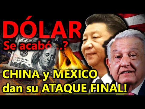 JAQUE MATE al DÓLAR! - CHINA y MÉXICO usan su ÚLTIMA CARTA PARA COLAPSAR AL DÓLAR! - Explicado