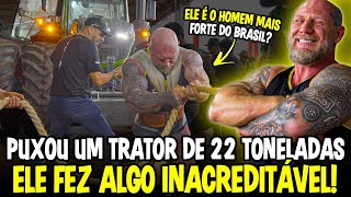 STRONGMAN PUXA TRATOR DE 22 TONELADAS