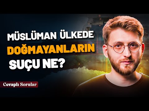 Müslüman Ülkede Doğmayanların Suçu Ne? - Cevaplı Sorular