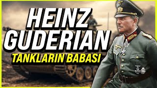 HEİNZ GUDERİAN: TANKLARIN BABASI