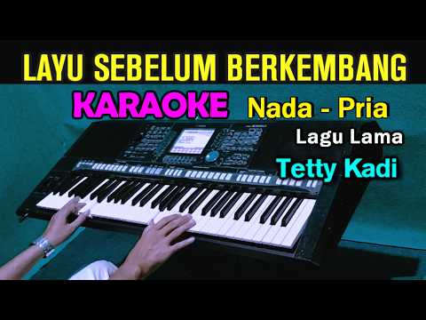 LAYU SEBELUM BERKEMBANG - Tetty Kadi | KARAOKE Nada Pria