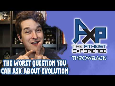 It's The Classic Evolution Question. Terrible, But Classic. | The Atheist Experience: Throwback