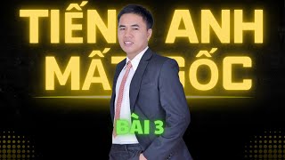 Tiếng Anh Mất Gốc 2025 Bài 3 | Thankju