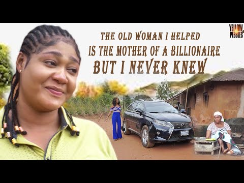 The Old Woman I Helped Is The Mother Of A Billionaire But I Never Knew Nigerian Movies