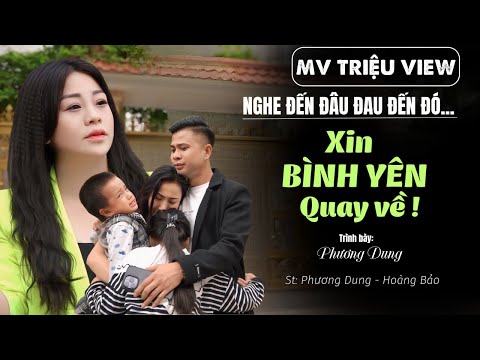 Xin Bình Yên Quay Về | Ca Khúc Lay Động Về Gia Đình | St : Phương Dung - Hoàng Bảo |