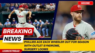 Phillies Ace Zack Wheeler Out for Season with Thoracic Outlet Syndrome, Surgery to Follow