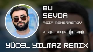 Asif Meherremov - Bu Sevda ( @yucelylmzofficial  Remix )