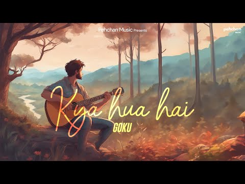 Kya Hua Hai - Goku | New Hindi Song 2023 | Pehchan Music
