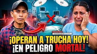 Dios Mio Trucha Hoy será Operado Chentia por Primera Vez la Vemos Llorar de Verdad por Trucha