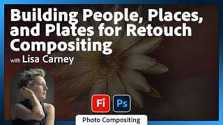 Building People, Places, and Plates for Retouch Compositing with Lisa Carney