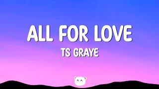 TS Graye - All for Love (Lyrics)