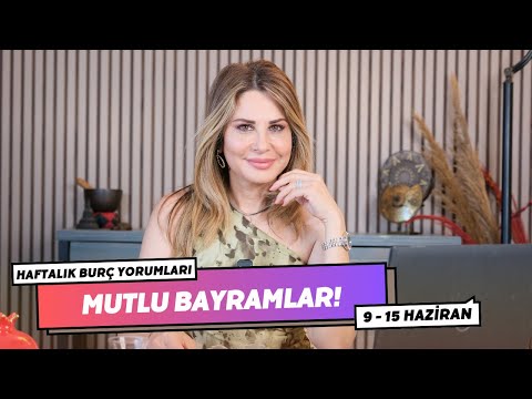 Mutlu Bayramlar! - 9 - 15 Haziran Haftalık Burç Yorumları - Hande Kazanova ile Astroloji