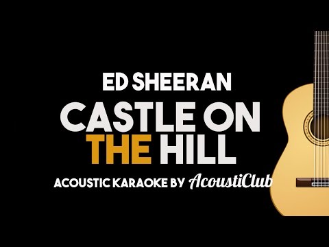 Ed Sheeran – Castle on The Hill (Acoustic Guitar Karaoke Version)