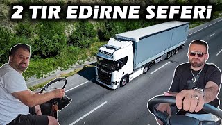 Patron'la Edirne Seferi / Ağzımda Diş Yok ! / 2 Tır İle Muhteşem Kamera Çekimi !