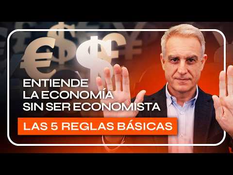 5 REGLAS BÁSICAS que NECESITAS para entender la ECONOMÍA SIN ser ECONOMISTA.