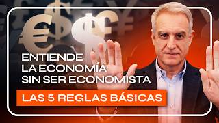 5 REGLAS BÁSICAS que NECESITAS para entender la ECONOMÍA SIN ser ECONOMISTA.