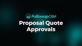How to Set Up Proposal Quote Approvals in Followup CRM