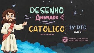 Décimo Sexto Domingo do Tempo Comum - Ano C - Desenho Animado Católico