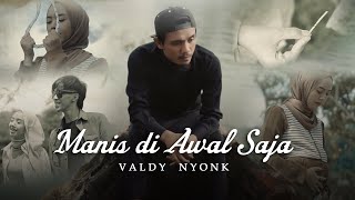 Valdy Nyonk - Manis Di Awal Saja (Official Music Video)