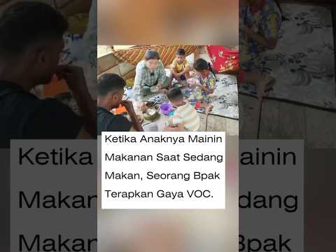 Anaknya Mainin Makanan, Bapaknya Langsung Terapkan Gaya VOC!