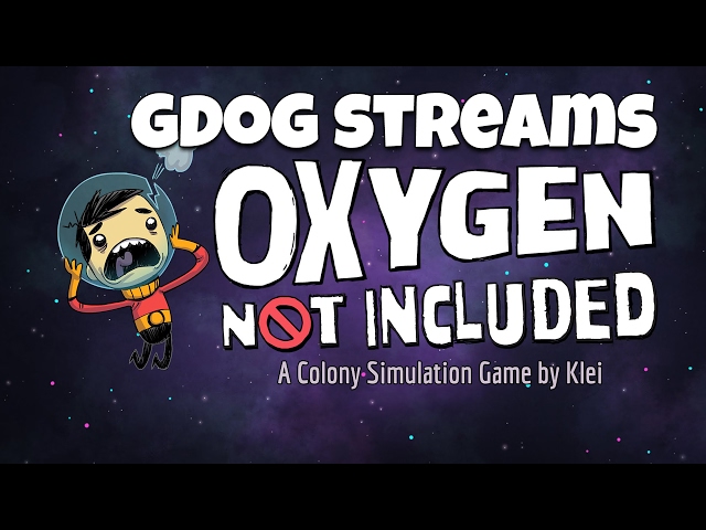 Gdog Streams OXYGEN NOT INCLUDED