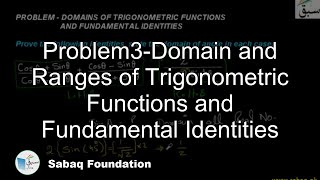 Problem3-Domain and Ranges of Trigonometric Functions and Fundamental Identities