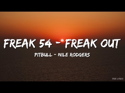Pitbull_ Nile Rodgers - Freak 54 (Freak Out) (Official Lyric Video)