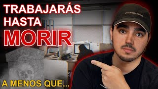 Haz ESTO... O Trabajarás Hasta Morir (IMPORTANTE)