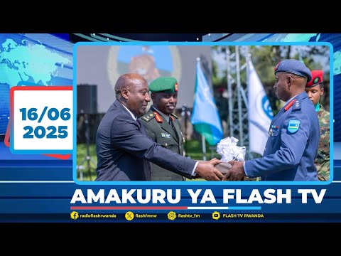 AMAKURU ARAMBUYE YA FLASH TV YO KUWA 16 06 2025